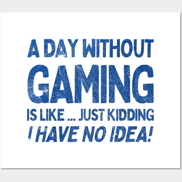 A Day Without Gaming Is Like.... Just Kidding I Have No Idea Wall Art by DankFutura